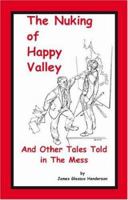 The Nuking of Happy Valley and Other Tales Told in the Mess 1552129624 Book Cover