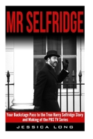 Mr Selfridge: Your Backstage Pass to the True Harry Selfridge Story and Making of the PBS TV Series 1508706964 Book Cover