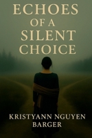 ECHOES OF A SILENT CHOICE B0FBLCXZR6 Book Cover