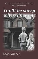 You'll Be Sorry When I'm Gone: A True Story of two childrens Institutional Care and its life-lasting Effects. B0FBNPLDPG Book Cover