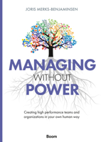 Managing Without Power: Creating High Performance Teams and Organizations in Your Own Human Way 9024457610 Book Cover