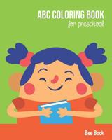 ABC Coloring Book For Preschool: Toddlers And Kids. Fun Coloring Books for Toddlers & Kids Ages 2-5 - Activity Book Teaches ABC, Letters & Words for Kindergarten & Preschool 1098982649 Book Cover