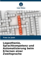 Legasthenie, Sprachkompetenz und Automatisierung beim Erlernen einer Zweitsprache (German Edition) 620984376X Book Cover