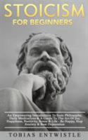 Stoicism For Beginners: An Empowering Introduction To Stoic Philosophy, Daily Meditations & A Guide To The Art Of Joy, Happiness, Positivity, Stress & Life - Be Happy, Stop Anxiety & Beat Depression 1916181295 Book Cover