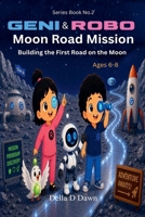 Geni & Robo Moon Road Mission (The Geni & Robo Kids) B0H416FYWK Book Cover
