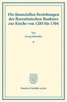 Die Finanziellen Beziehungen Der Florentinischen Bankiers Zur Kirche Von 1285 Bis 1304: (Staats- Und Socialwissenschaftliche Forschungen XVII.1) 3428177436 Book Cover