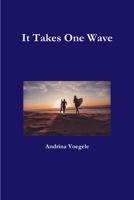 It Takes One Wave 1387739727 Book Cover