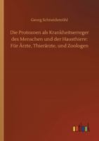 Die Protozoen als Krankheitserreger des Menschen und der Hausthiere: F�r �rzte, Thier�rzte, und Zoologen 3752431490 Book Cover