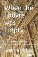 When the Louvre was Empty: A Commissaire Pierre Rousseau Mystery B0DLSW1B21 Book Cover