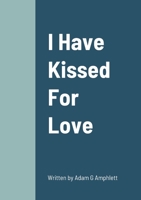 I Have Kissed For Love 1446728048 Book Cover