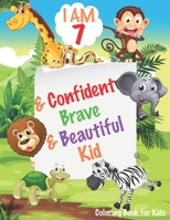 I Am 7 and Confident, Brave and Beautiful Kid : Animals Coloring Book for Girls and Boys, 7 Year Old Birthday Gift for Kids!, Great Gift for Girls and Boys Age 7,Christmas Gift Book for Kids (My Anima 1712919067 Book Cover