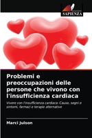 Problemi e preoccupazioni delle persone che vivono con l'insufficienza cardiaca: Vivere con l'insufficienza cardiaca: Cause, segni e sintomi, farmaci e terapie alternative 6203608084 Book Cover