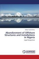 Abandonment of Offshore Structures and Installations in Nigeria: Legal Perspectives 3659575321 Book Cover
