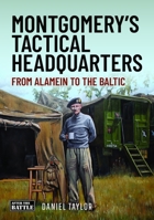 Montgomery's Tactical Headquarters: From Alamein to the Baltic 1036126838 Book Cover