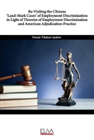 Re-Visiting the Chinese ‘Land-Mark Cases’ of Employment Discrimination in Light of Theories of Employment Discrimination and American Adjudication Practice 1636481418 Book Cover