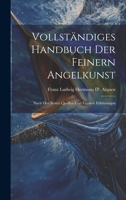Vollständiges Handbuch Der Feinern Angelkunst: Nach Den Besten Quellen Und Eigenen Erfahrungen 1020653663 Book Cover