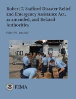 Robert T. Stafford Disaster Relief and Emergency Assistance Act, as amended, and Related Authorities 1482511924 Book Cover
