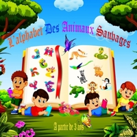 L'ALPHABET DES ANIMAUX SAUVAGES A PARTIR DE 3 ANS: Apprentissage et Découverte de L'alphabet et de L'animal Sauvage dans son Milieu Naturel ( Bois, ... Savane, Désert et Polaire) B09251Y8FR Book Cover