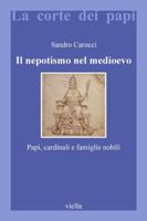 Il Nepotismo Nel Medioevo: Papi, Cardinali E Famiglie Nobili 8885669824 Book Cover