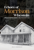 Echoes of Morrison, Wisconsin: True Stories from the Pioneer Era B0G6F8D9V2 Book Cover