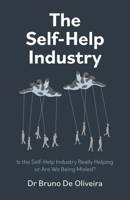 The Self-Help Industry: Is the Self-Help Industry Really Helping or Are We Being Misled? 1803419806 Book Cover
