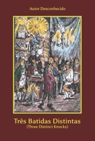 Tr�s Batidas Distintas (Three Distinct Knocks): A Porta da Mais Antiga Franco-Ma�onaria Aberta a Todos os Homens - Nem Nu, Nem Vestido, Nem Cal�ado, et. 1790867584 Book Cover