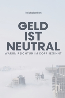 Geld ist Neutral: Warum dein Denken über Geld dein Leben bestimmt (German Edition) B0GYD47NWP Book Cover