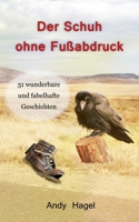 Der Schuh ohne Fußabdruck: 31 wunderbare und fabelhafte Geschichten 3748118066 Book Cover