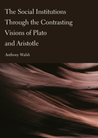 The Social Institutions Through the Contrasting Visions of Plato and Aristotle 1804411876 Book Cover
