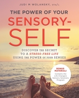 The Power of Your Sensory-Self: Discover the Secret to a Stress-Free Life Using the Power of Your Senses null Book Cover