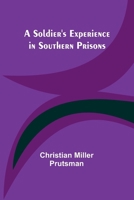 A Soldier's Experience in Southern Prisons 9357964843 Book Cover