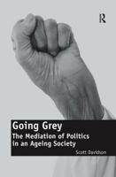 Going Grey: The Mediation of Politics in an Ageing Society 113827898X Book Cover