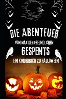 Halloween Abenteuer von Max, dem freundlichen Gespenst: Ein Kinderbuch zu Halloween (German Edition) B0CLNXDYQ4 Book Cover