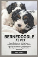 BERNEDOODLE AS PET: Expert Guidance on Raising Happy, Healthy Bernedoole: Nutrition, Health, Training, Socialization, And Behavioral Development from Puppyhood to Adulthood B0DW8SD4NK Book Cover