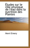 Études sur le rôle physique de l'eau dans la nutrition des Plantes 1116373092 Book Cover
