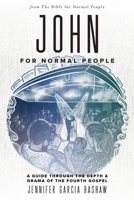 John for Normal People: A Guide through the Depth & Drama of the Fourth Gospel (The Bible for Normal People) B0CK9YP5BS Book Cover