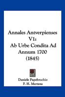 Annales Antverpienses V1: Ab Urbe Condita Ad Annum 1700 (1845) 1168479835 Book Cover