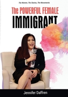 The Powerful Female Immigrant: The Women, The Stories, The Movements 1637927223 Book Cover