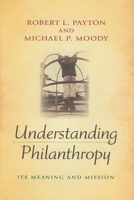 Understanding Philanthropy: Its Meaning and Mission (Philanthropic and Nonprofit Studies) 0253350492 Book Cover