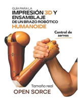 GUÍA PARA LA IMPRESIÓN 3D Y ENSAMBLAJE DE UN BRAZO ROBÓTICO HUMANOIDE null Book Cover