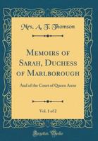 Memoirs of Sarah, Duchess of Marlborough, Vol. 1 of 2: And of the Court of Queen Anne (Classic Reprint) 0364571888 Book Cover