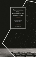 Aestheticism, Evil, Homosexuality, and Hannibal: If Oscar Wilde Ate People 1498548504 Book Cover