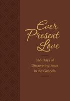 Ever Present Love: 365 Days of Discovering Jesus in the Gospels 1424556686 Book Cover