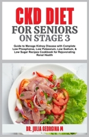 CKD DIET FOR SENIORS ON STAGE 3: Guide to Manage Kidney Disease with Complete Low Phosphorus, Low Potassium, Low Sodium, & Low Sugar Recipes Cookbook for Rejuvenating Renal Health B0CMWJC9P7 Book Cover