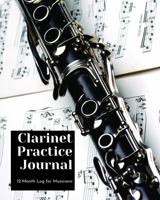 Clarinet Practice Journal: 12 Month Log for Musicians (Music Practice Journals) 1648240283 Book Cover