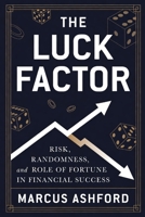 The Luck Factor: Risk, Randomness, and the Role of Fortune in Financial Success (Principles of Wealth) B0G6WNMQ52 Book Cover