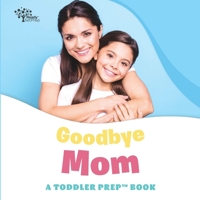 Goodbye Mom: A Toddler Prep Book B0BKSCTD9V Book Cover