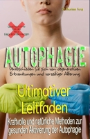 Ultimativer Leitfaden: Kraftvolle und natürliche Methoden zur gesunden Aktivierung der Autophagie: Verabschieden Sie sich von allen degenerativen Krankheiten und vorzeitiger Alterung. (German Edition) B0FFMSFX78 Book Cover