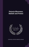 Petunia Blossoms; Ballads and Poems 1359428674 Book Cover