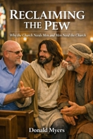 Reclaiming the Pew: Why the Church Needs Men and Men Need the Church (The Way Series: Mentoring, Restoration, and Mission in the Local Church) B0H7CFSMRG Book Cover